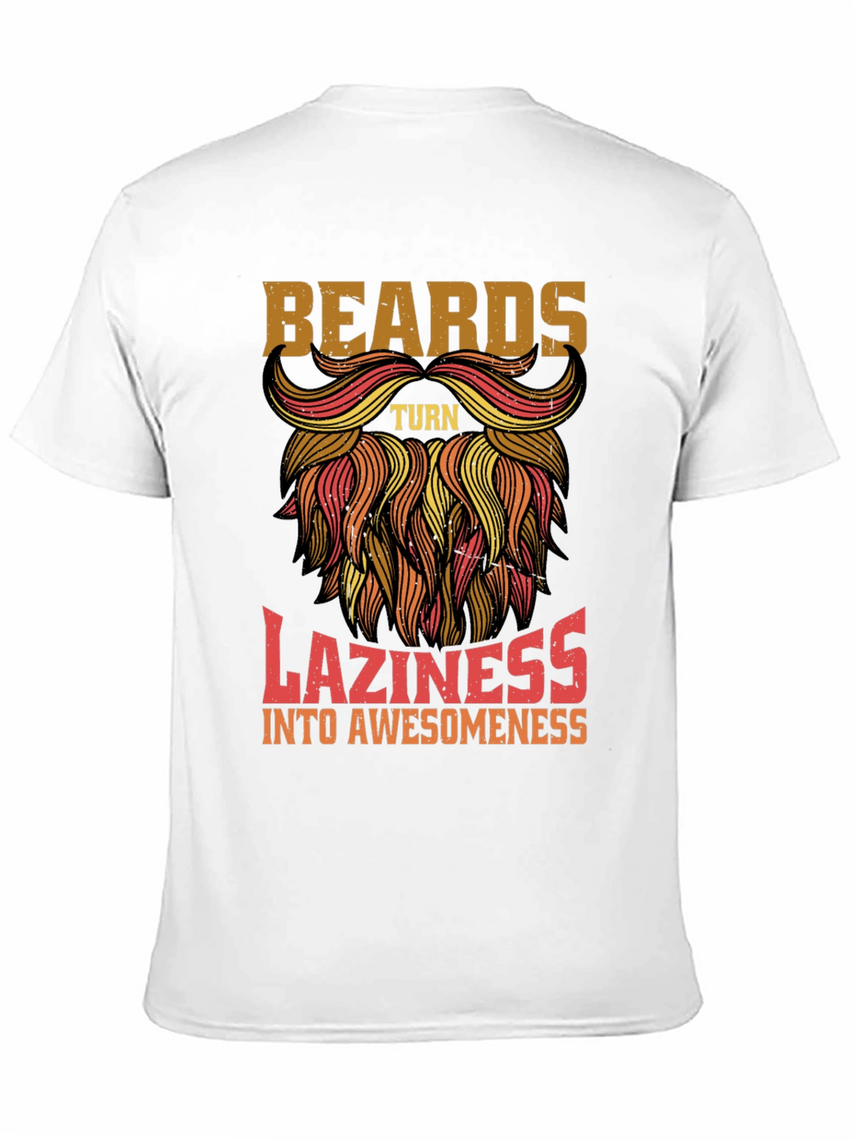 Beards Turn Laziness into Awesomeness Mens T-Shirt