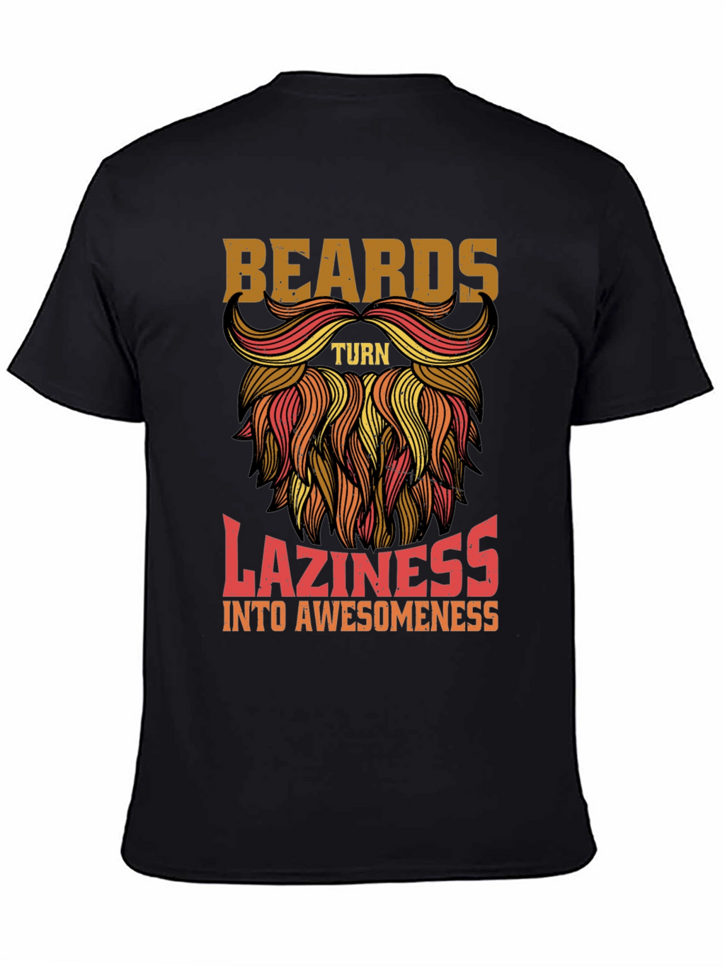 Beards Turn Laziness into Awesomeness Mens T-Shirt