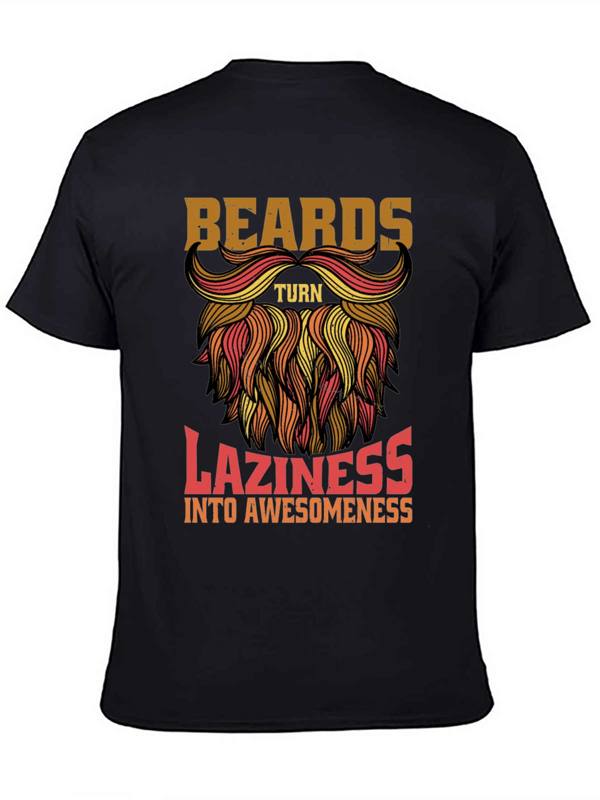 Beards Turn Laziness into Awesomeness Mens T-Shirt