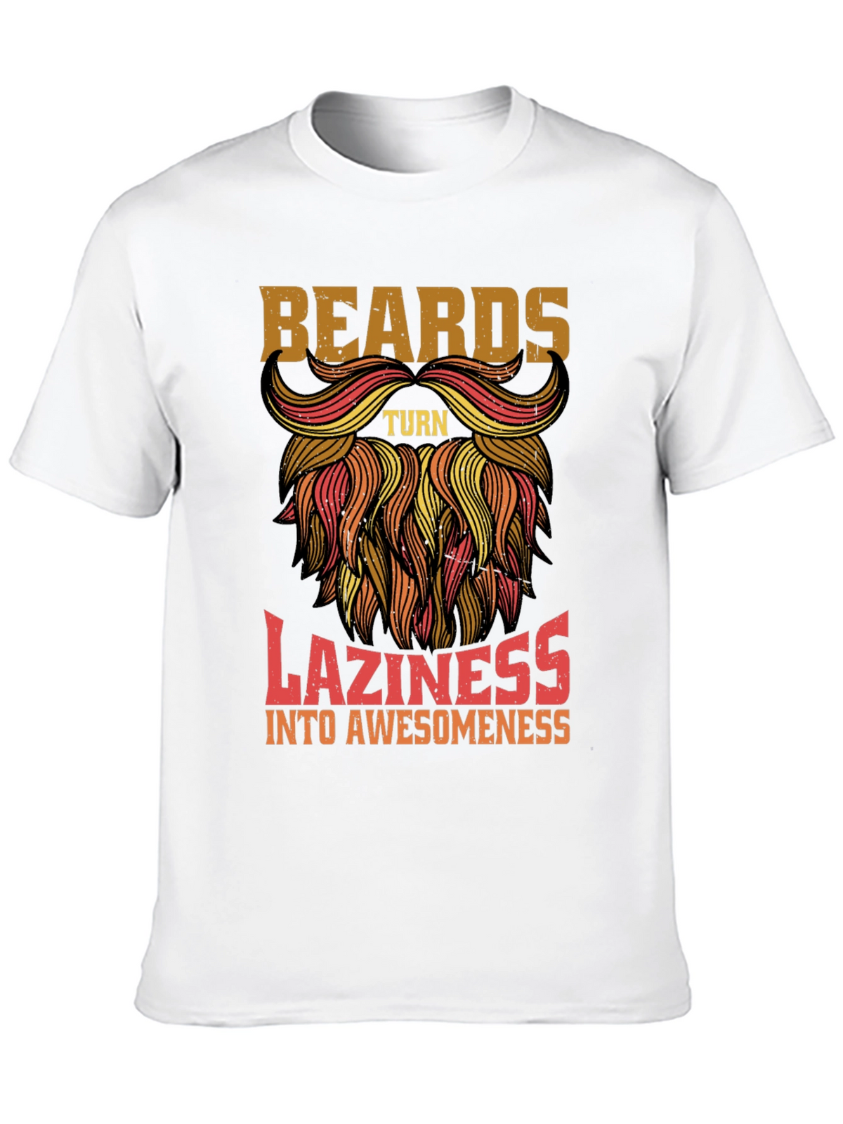 Beards Turn Laziness into Awesomeness Mens T-Shirt