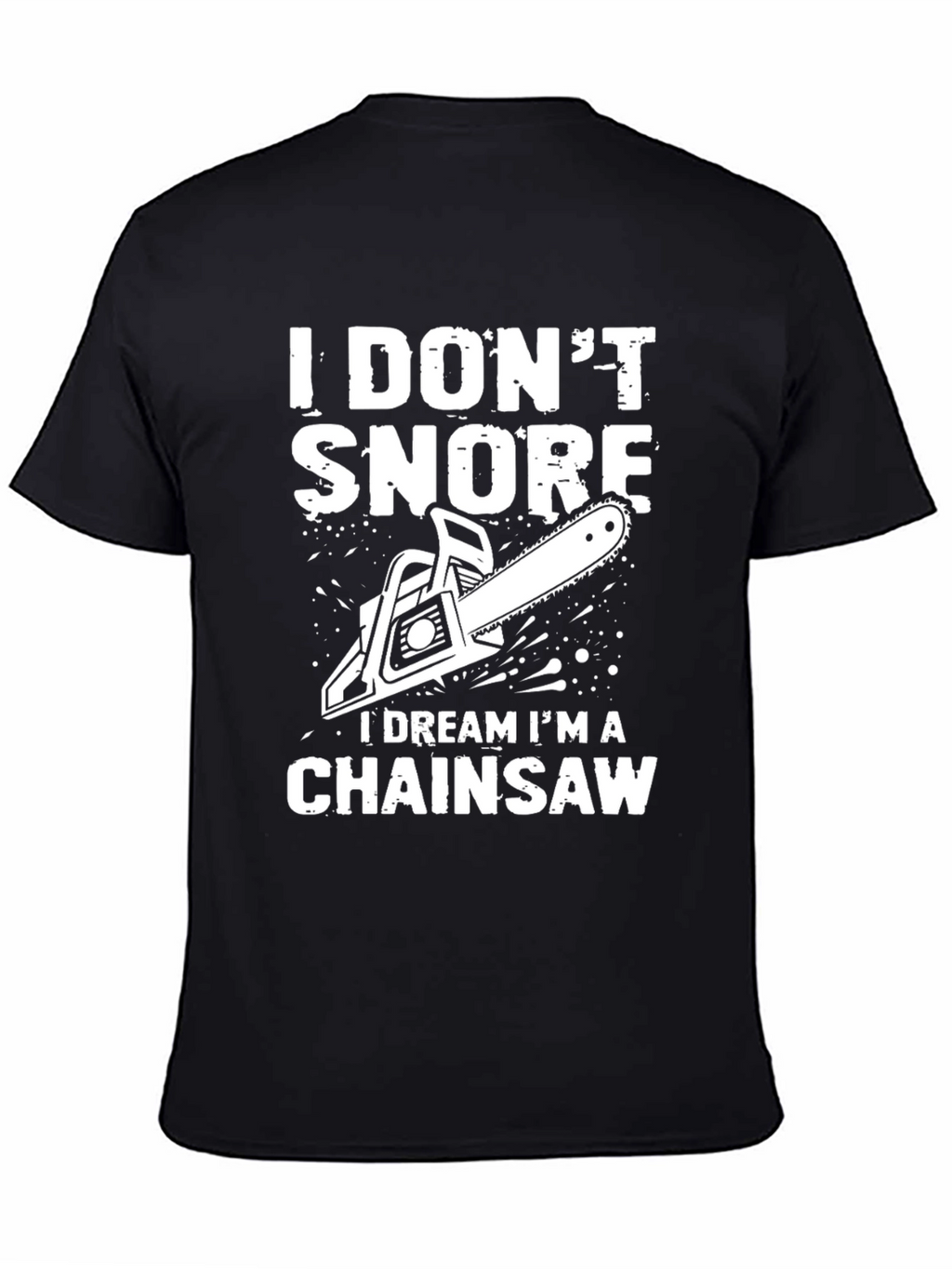 I Dont Snore Chainsaw Dream T-Shirt