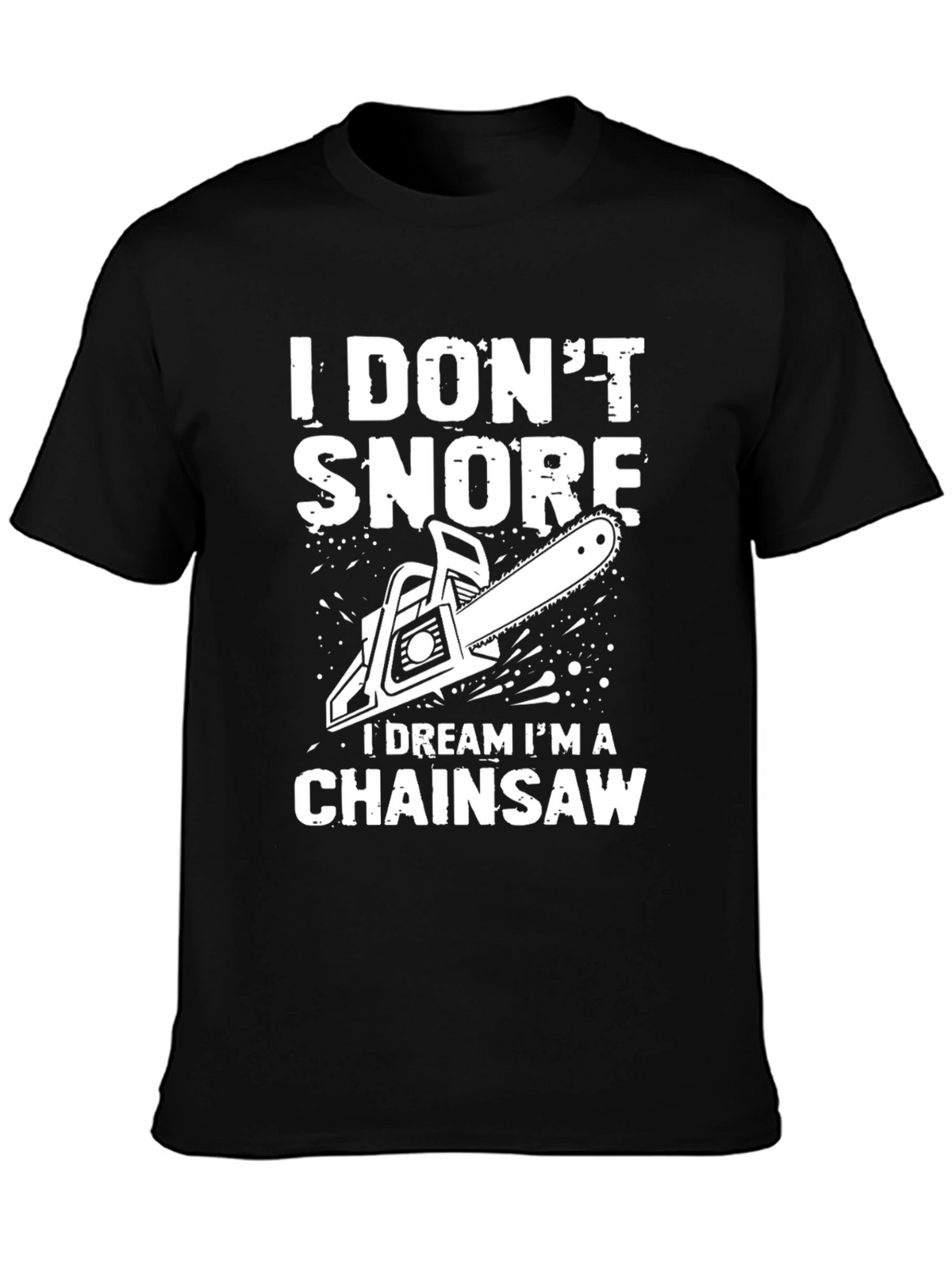 I Dont Snore Chainsaw Dream T-Shirt