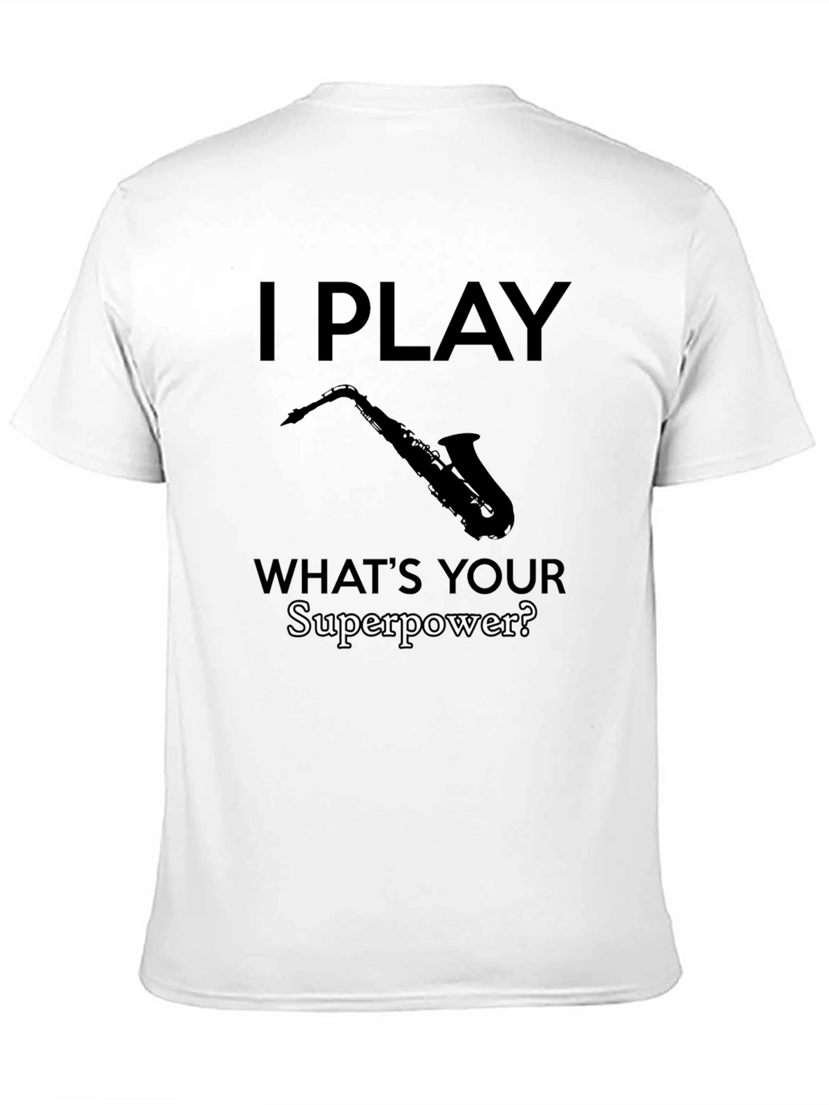 I Play Saxophone - Whats Your Superpower? T-Shirt