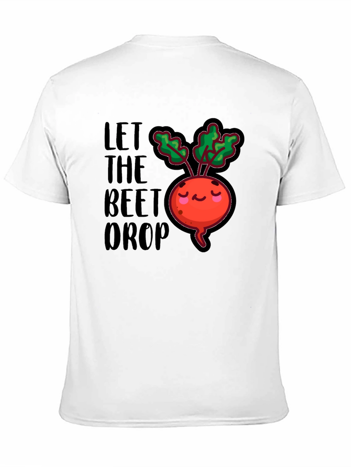 Let The Beet Drop Funny Graphic T-Shirt