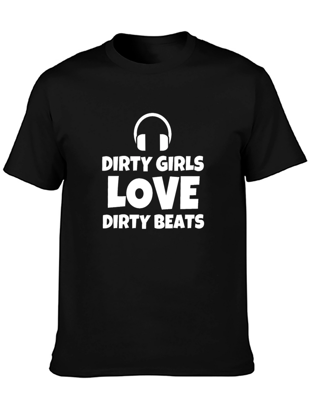 Dirty Girls Love Dirty Beats Graphic T-Shirt