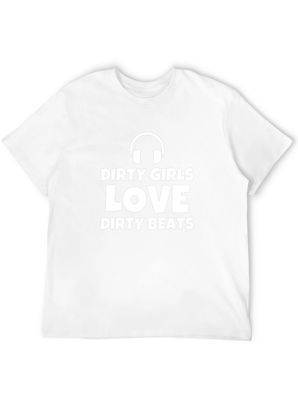 Dirty Girls Love Dirty Beats Graphic T-Shirt