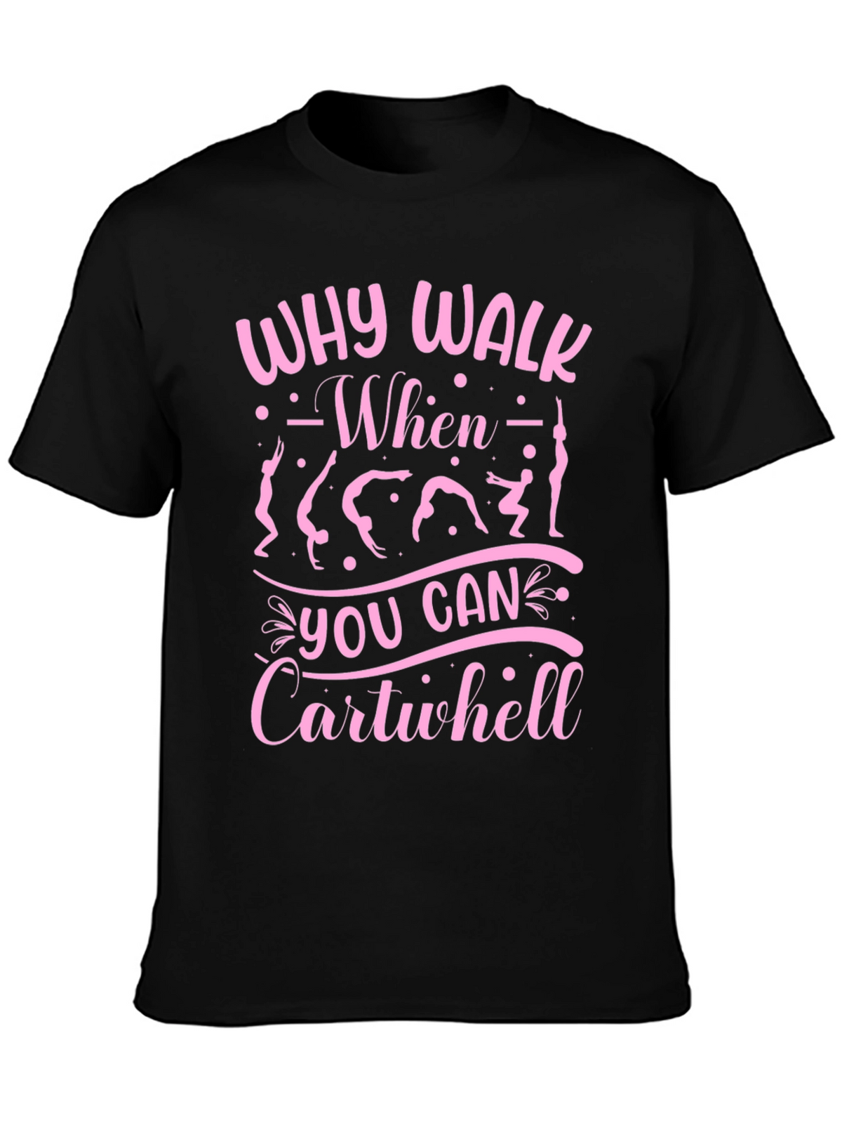Why Walk? Cartwheel T-Shirt