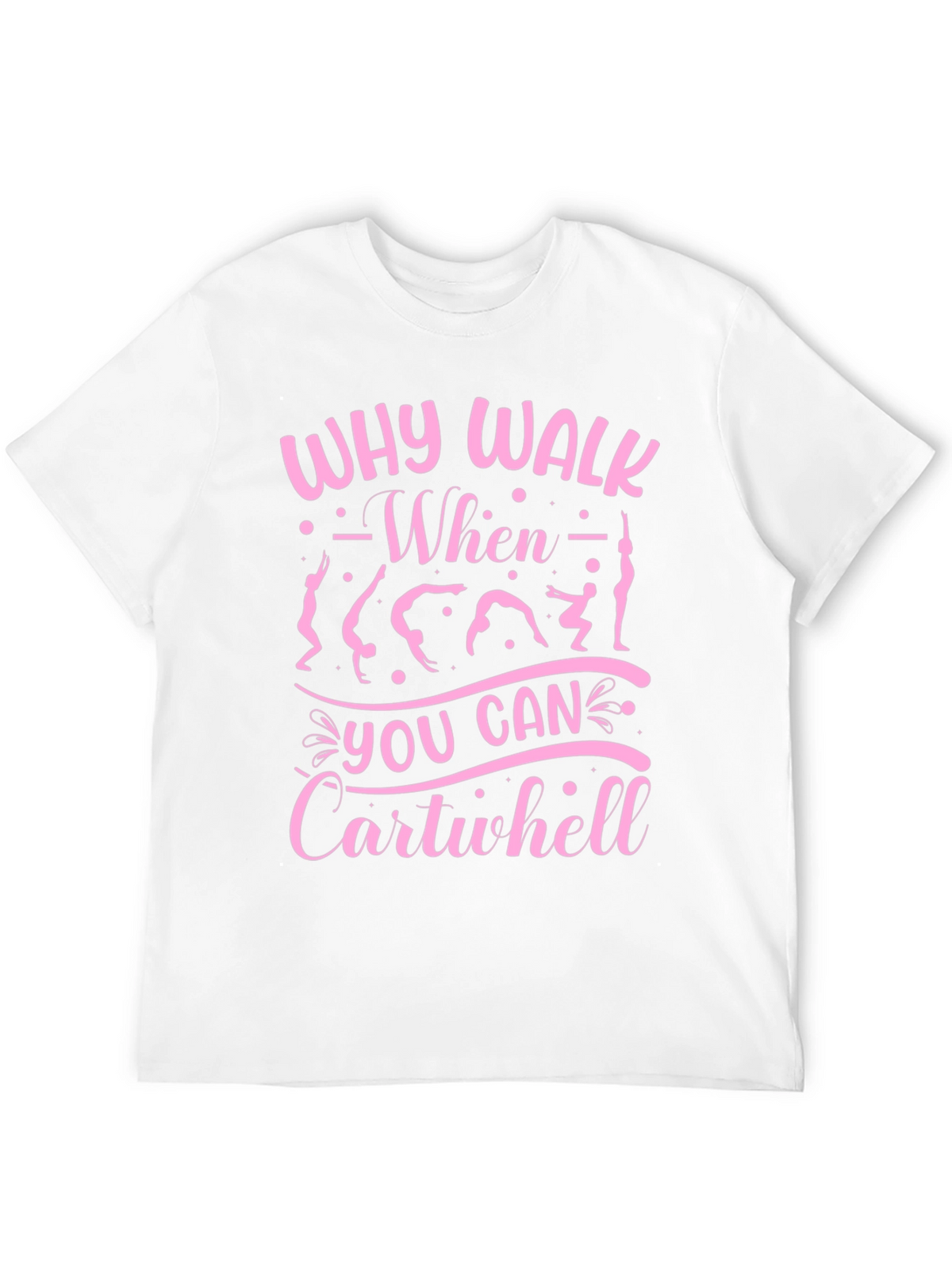 Why Walk? Cartwheel T-Shirt