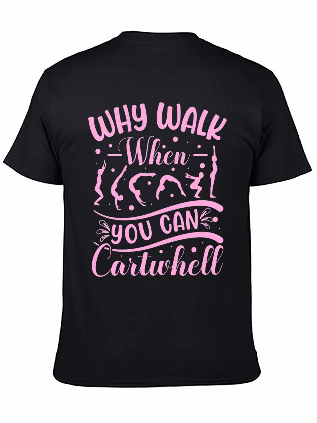 Why Walk? Cartwheel T-Shirt