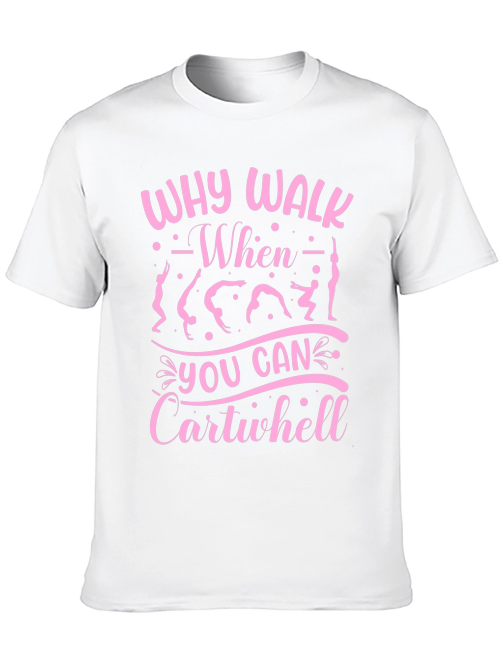 Why Walk? Cartwheel T-Shirt