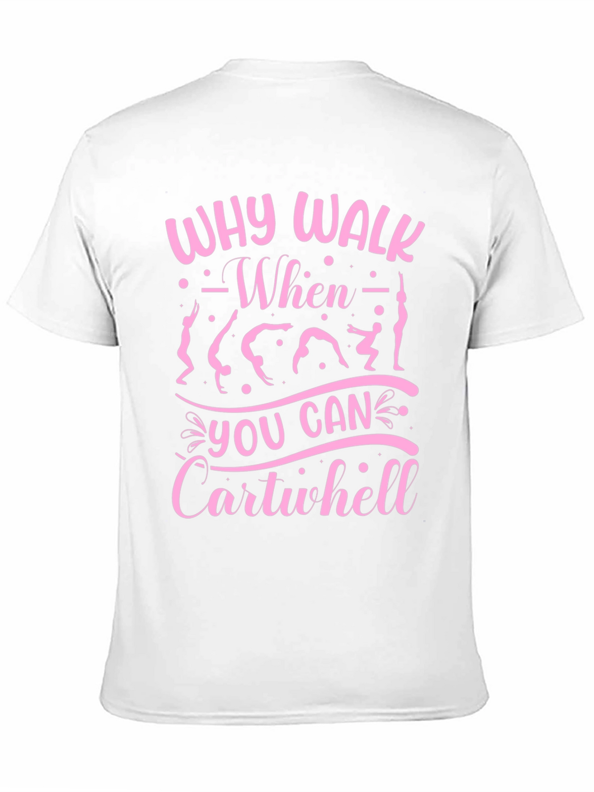 Why Walk? Cartwheel T-Shirt