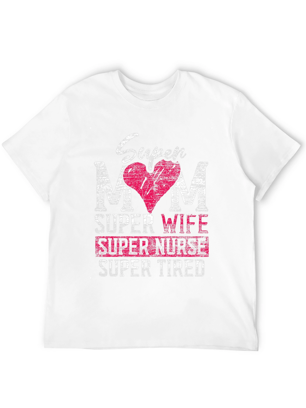 Super Mom Wife Nurse Tired T-Shirt