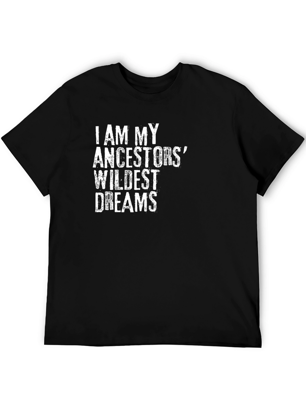 I Am My Ancestors Wildest Dreams Black T-Shirt