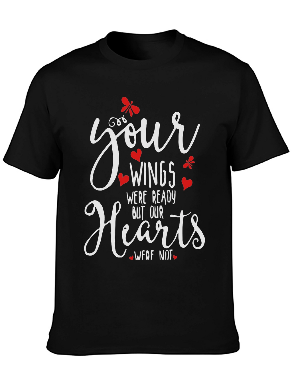 Memorial T-Shirt: Your Wings Were Ready