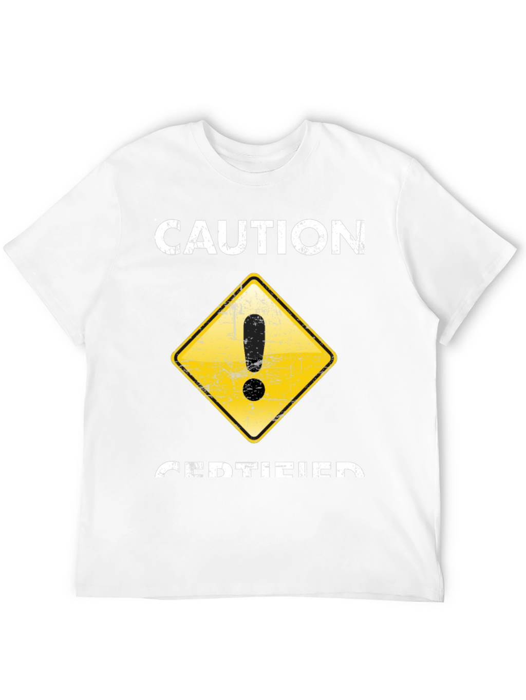 Caution Certified T-Shirt - Funny Graphic Tee