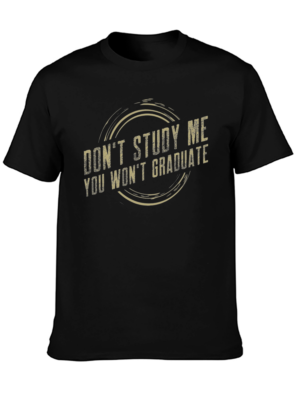 Dont Study Me Tee - Funny Sarcastic Graduate Gift
