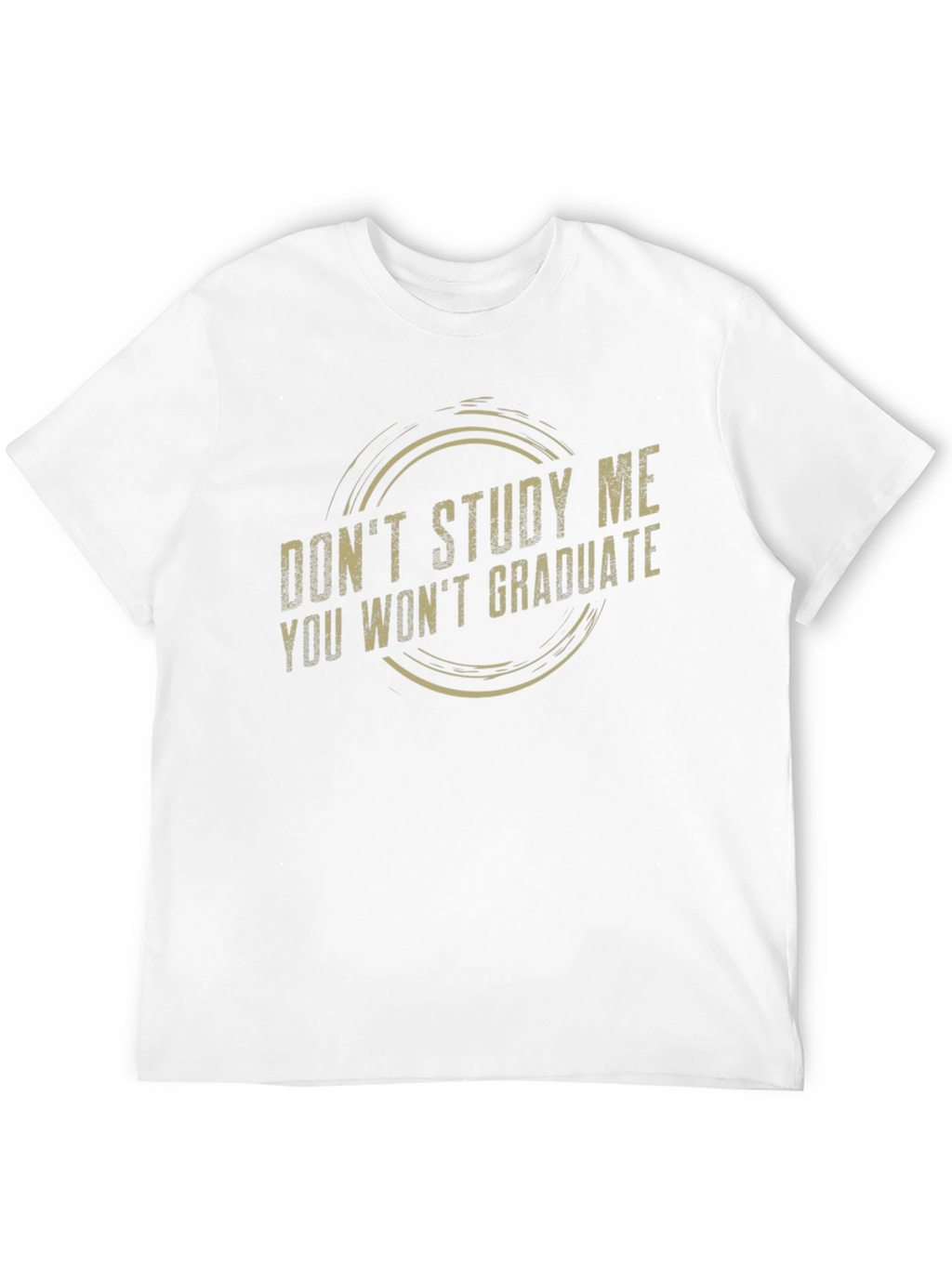 Dont Study Me Tee - Funny Sarcastic Graduate Gift