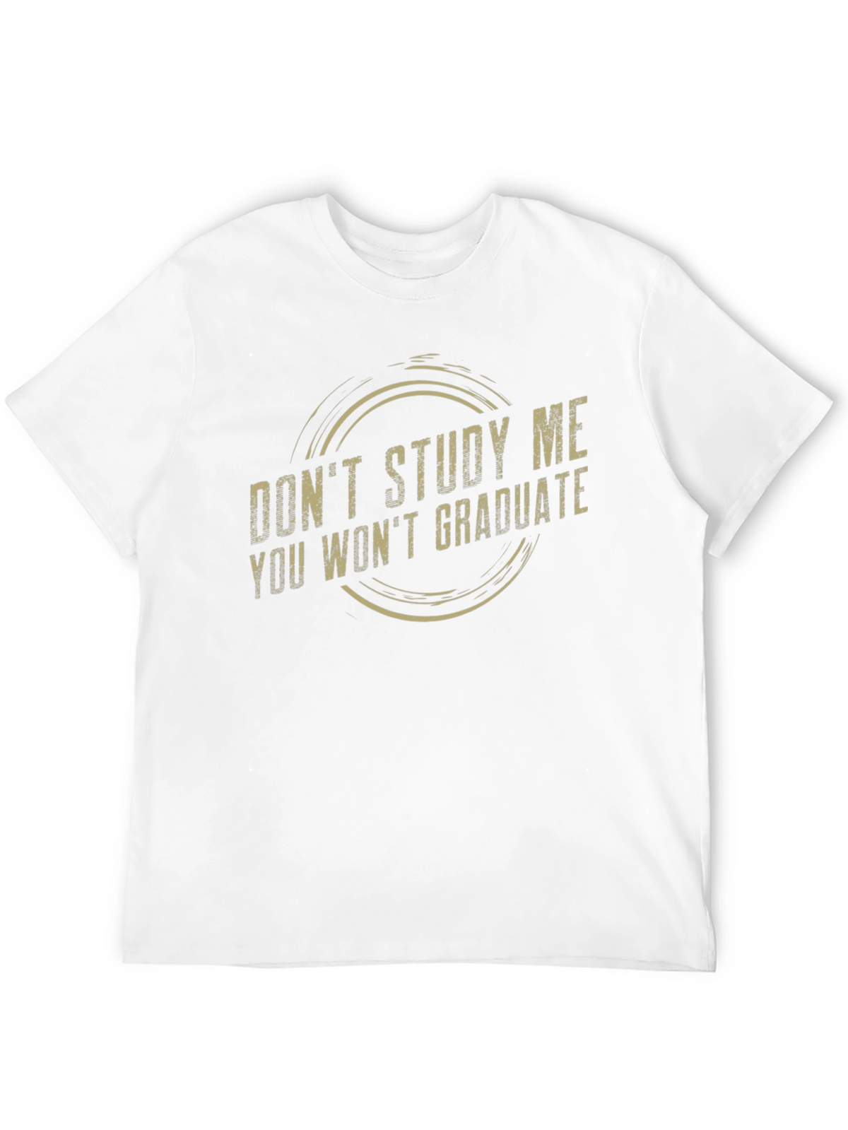 Dont Study Me Tee - Funny Sarcastic Graduate Gift