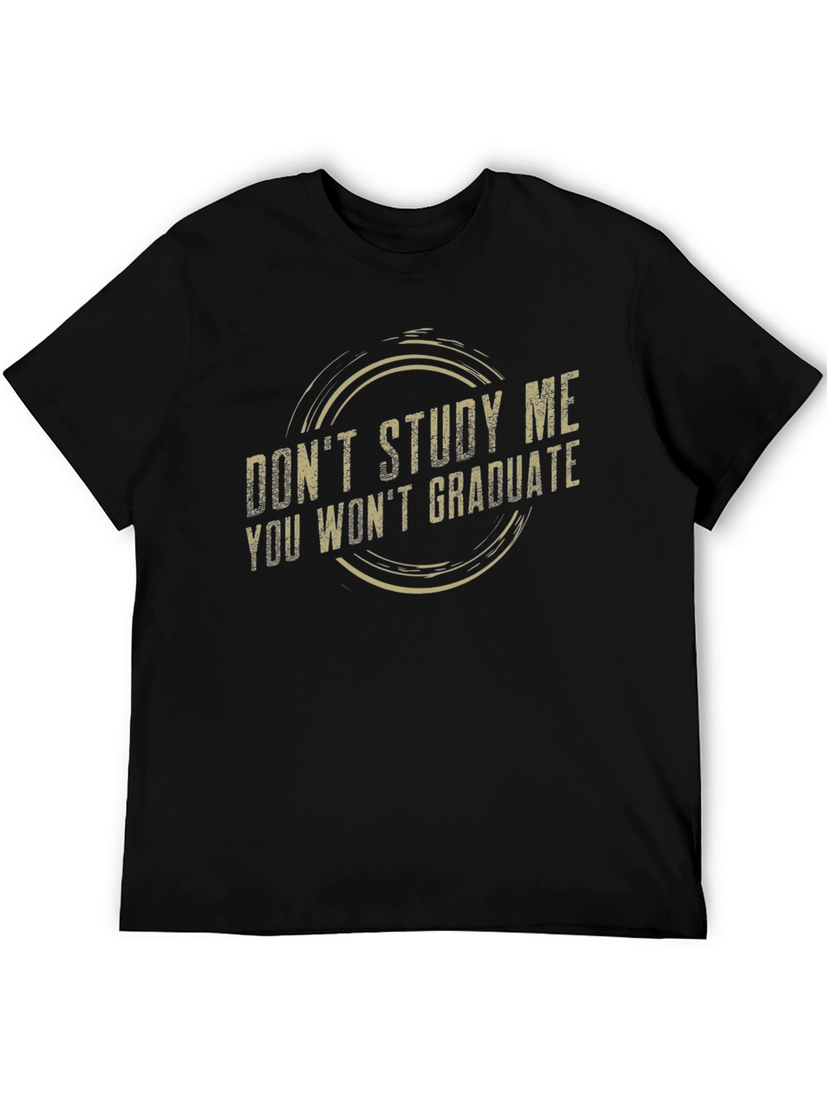 Dont Study Me Tee - Funny Sarcastic Graduate Gift