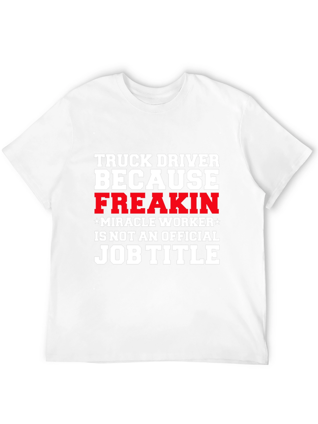 Truck Driver Miracle Worker Funny T-Shirt