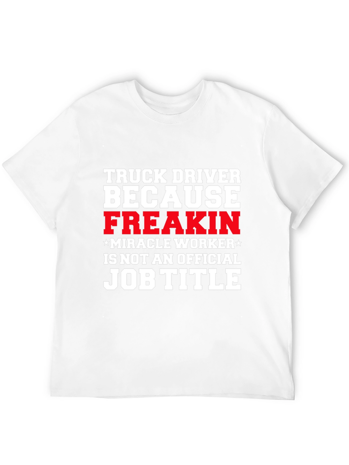 Truck Driver Miracle Worker Funny T-Shirt