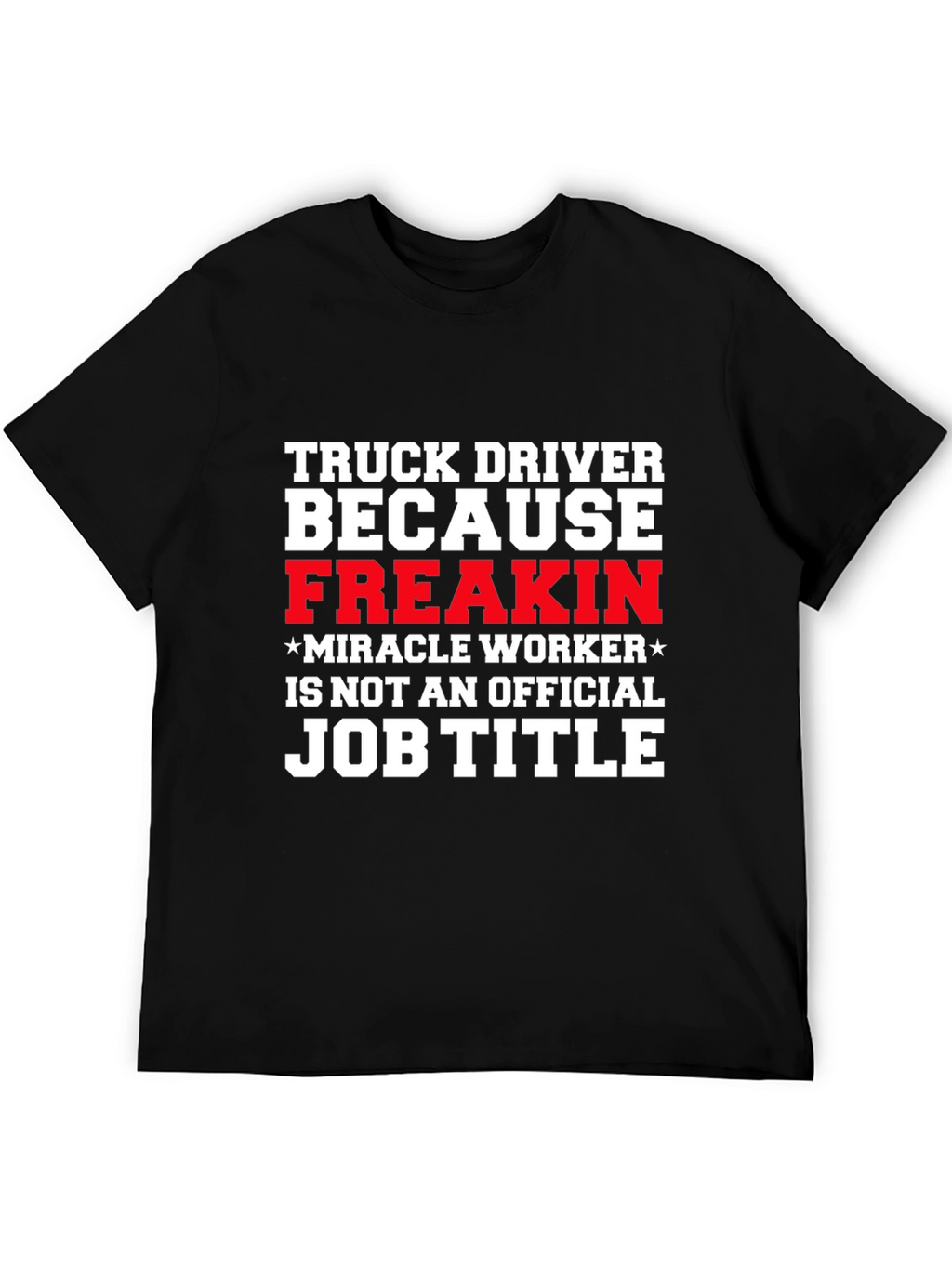 Truck Driver Miracle Worker Funny T-Shirt