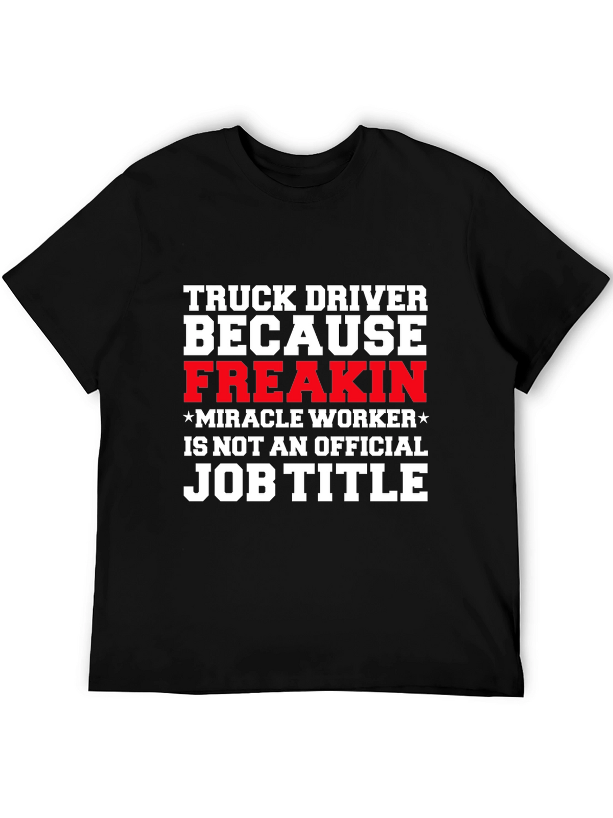 Truck Driver Miracle Worker Funny T-Shirt