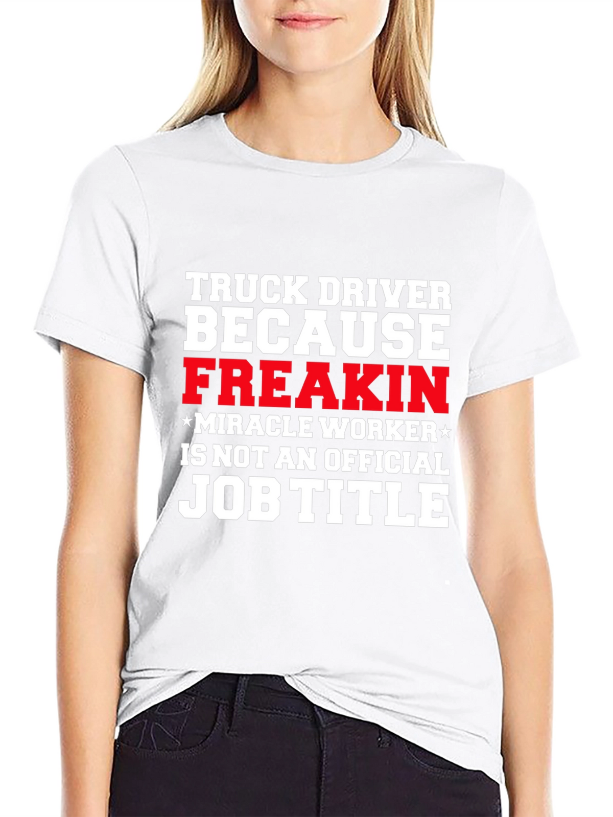 Truck Driver Miracle Worker Funny T-Shirt