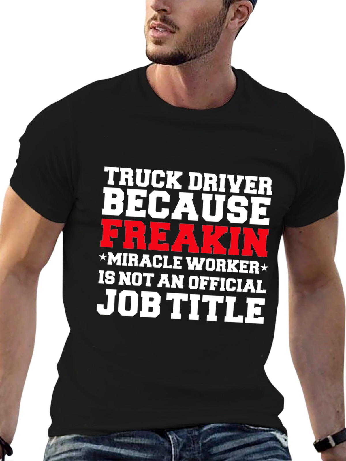 Truck Driver Miracle Worker Funny T-Shirt