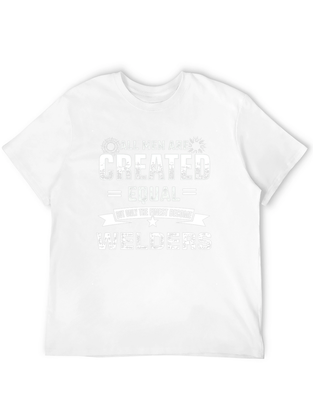 All Men Are Created Equal Welders Graphic Tee