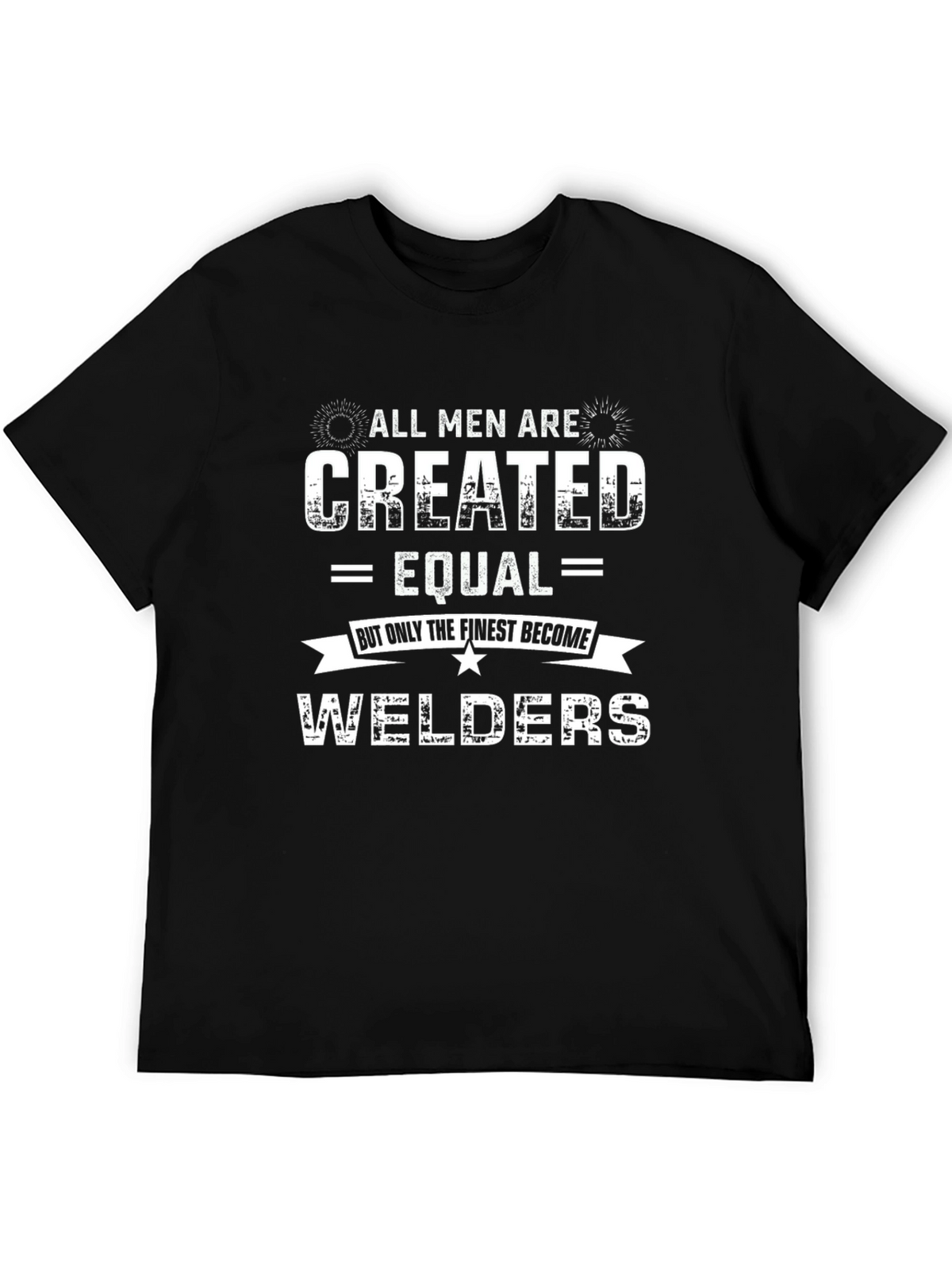 All Men Are Created Equal Welders Graphic Tee
