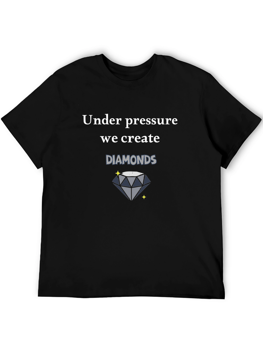 Under Pressure We Create Diamonds Black T-Shirt