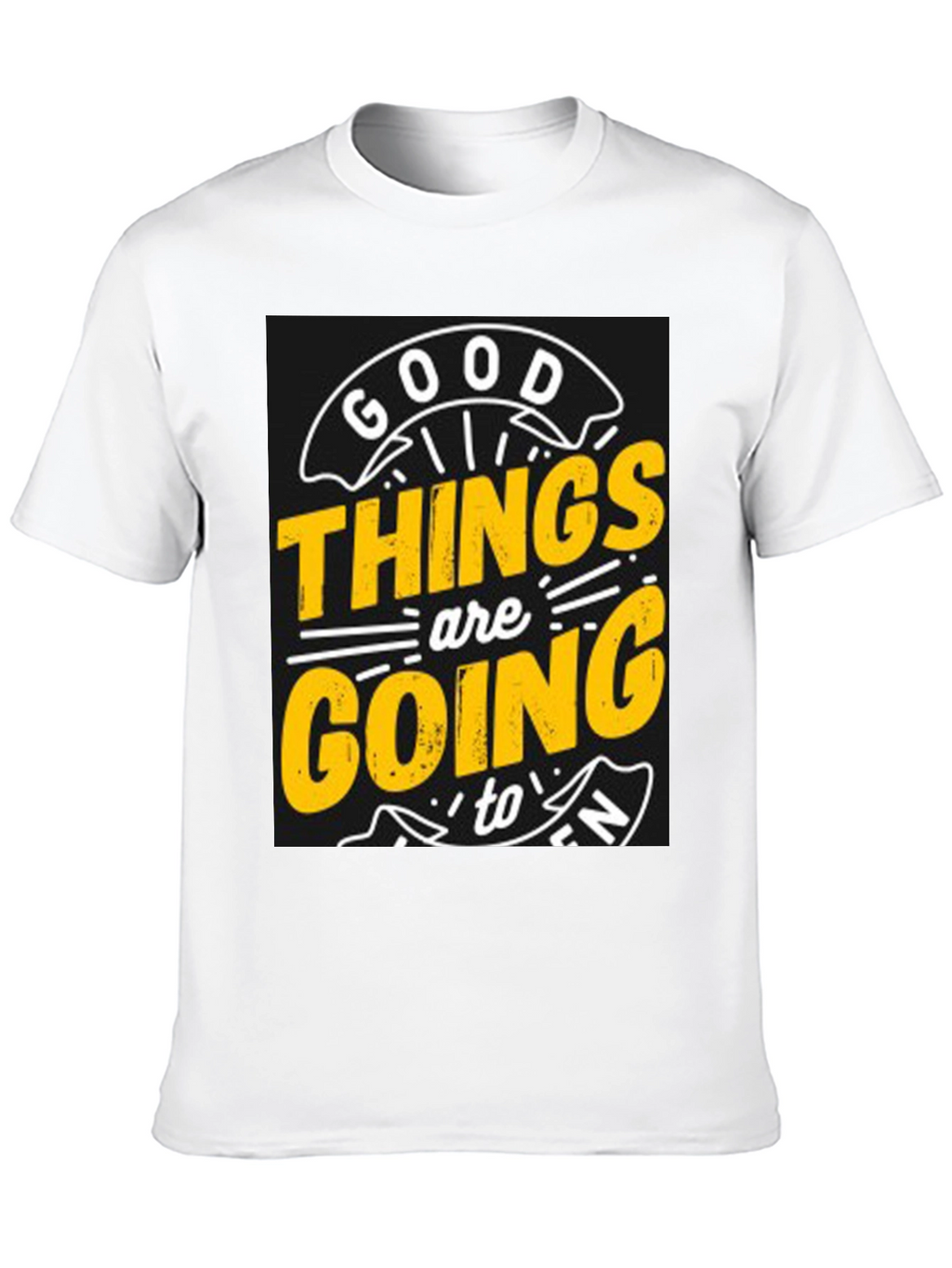 Good Things are Going to T-Shirt