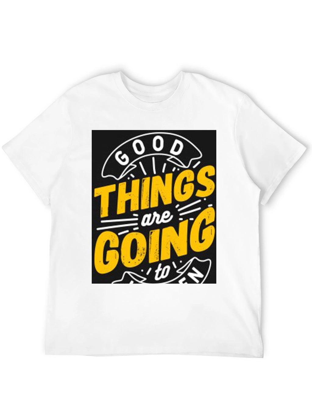 Good Things are Going to T-Shirt