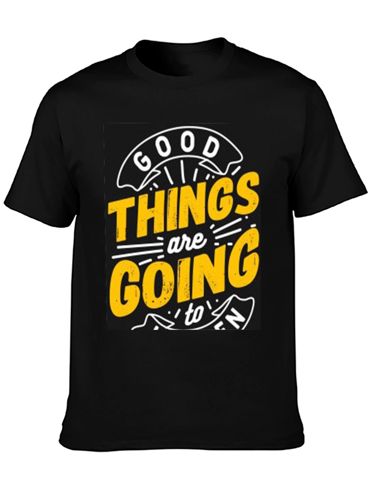 Good Things are Going to T-Shirt