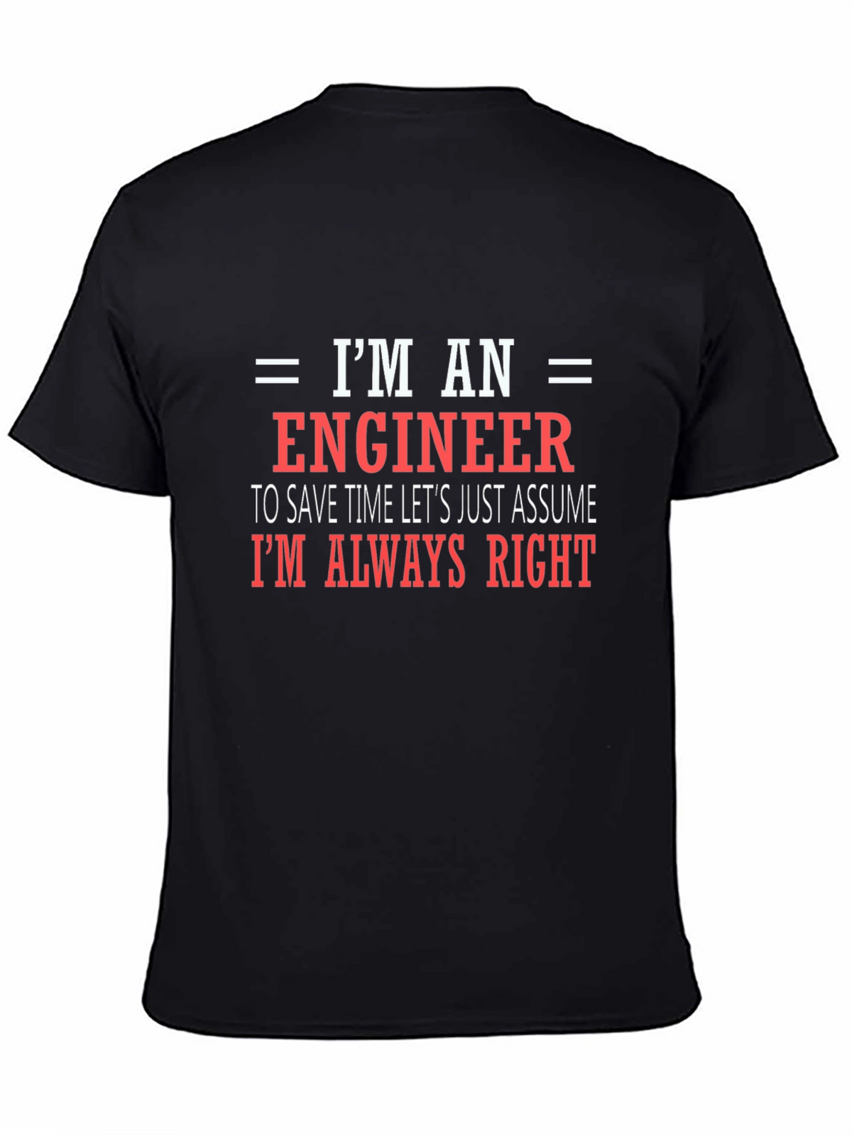Engineer T-Shirt - Always Right Funny Tee