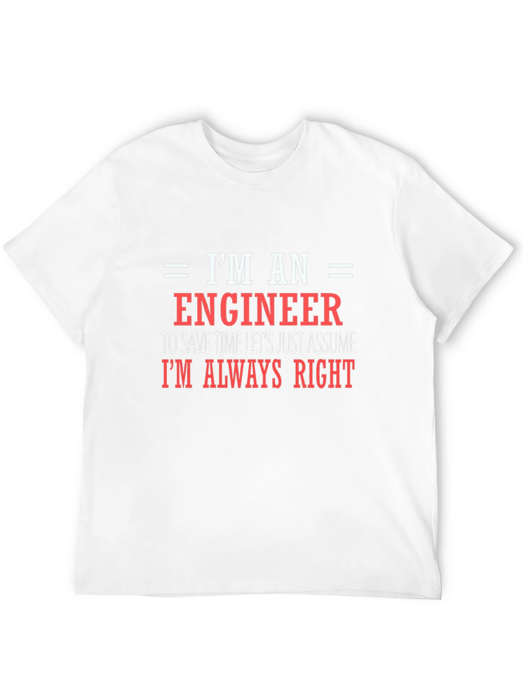 Engineer T-Shirt - Always Right Funny Tee
