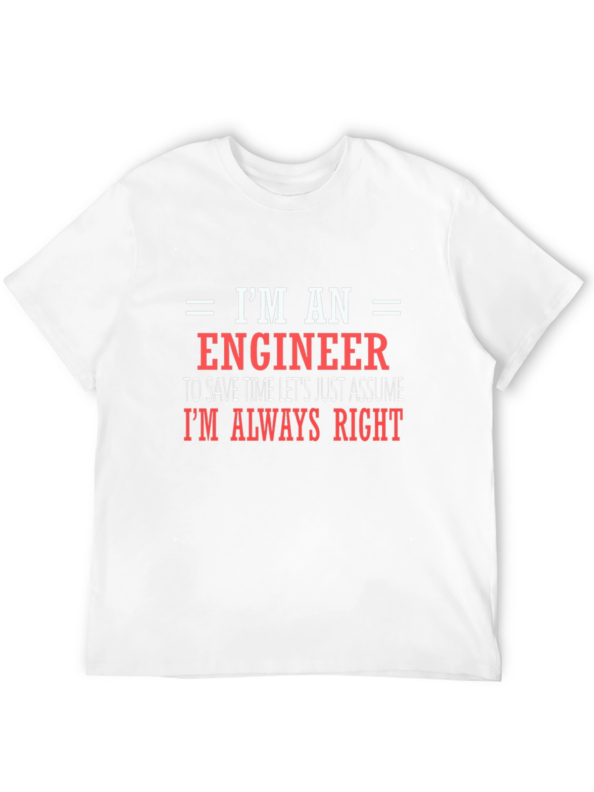 Engineer T-Shirt - Always Right Funny Tee