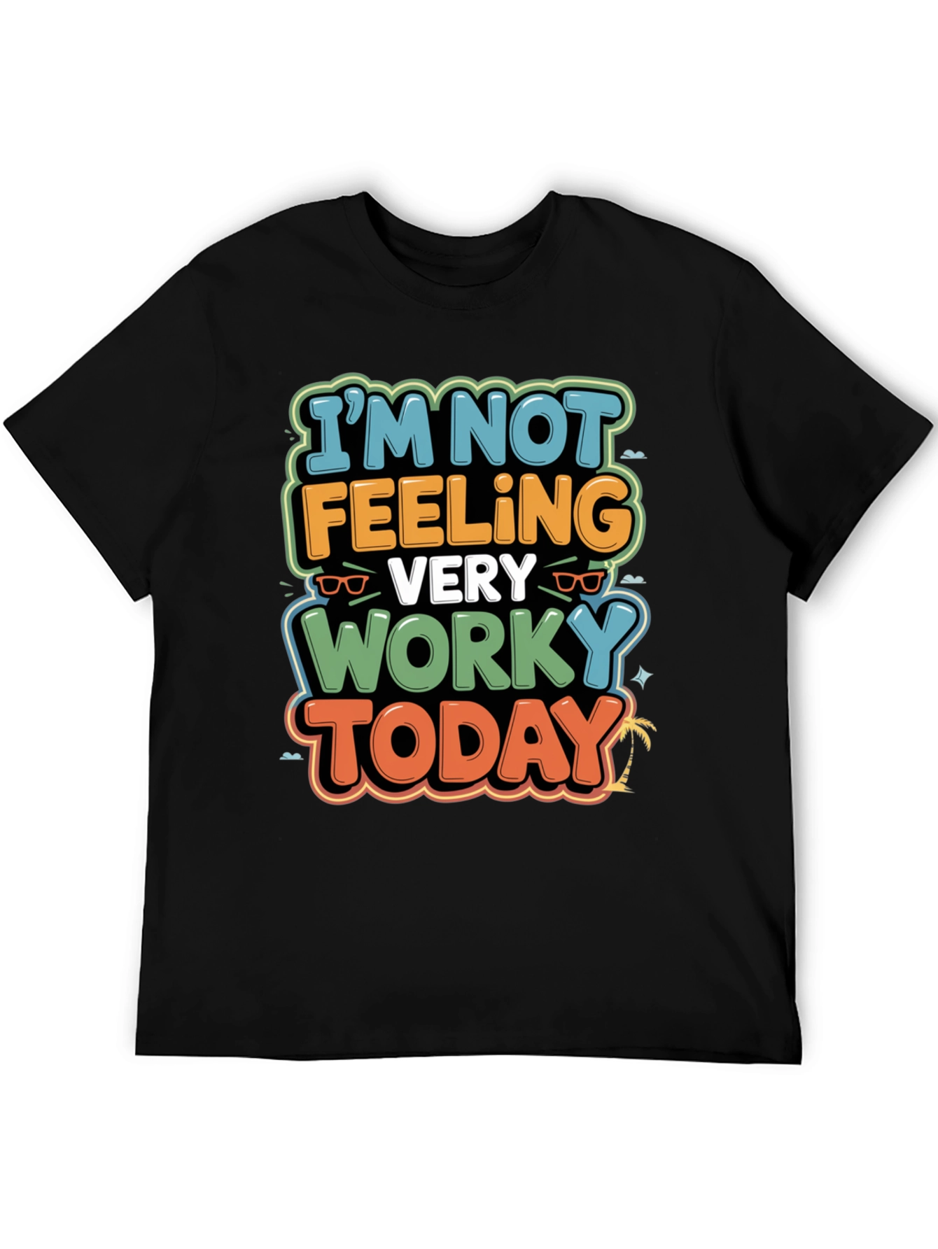 Funny Worky Today Graphic Tee