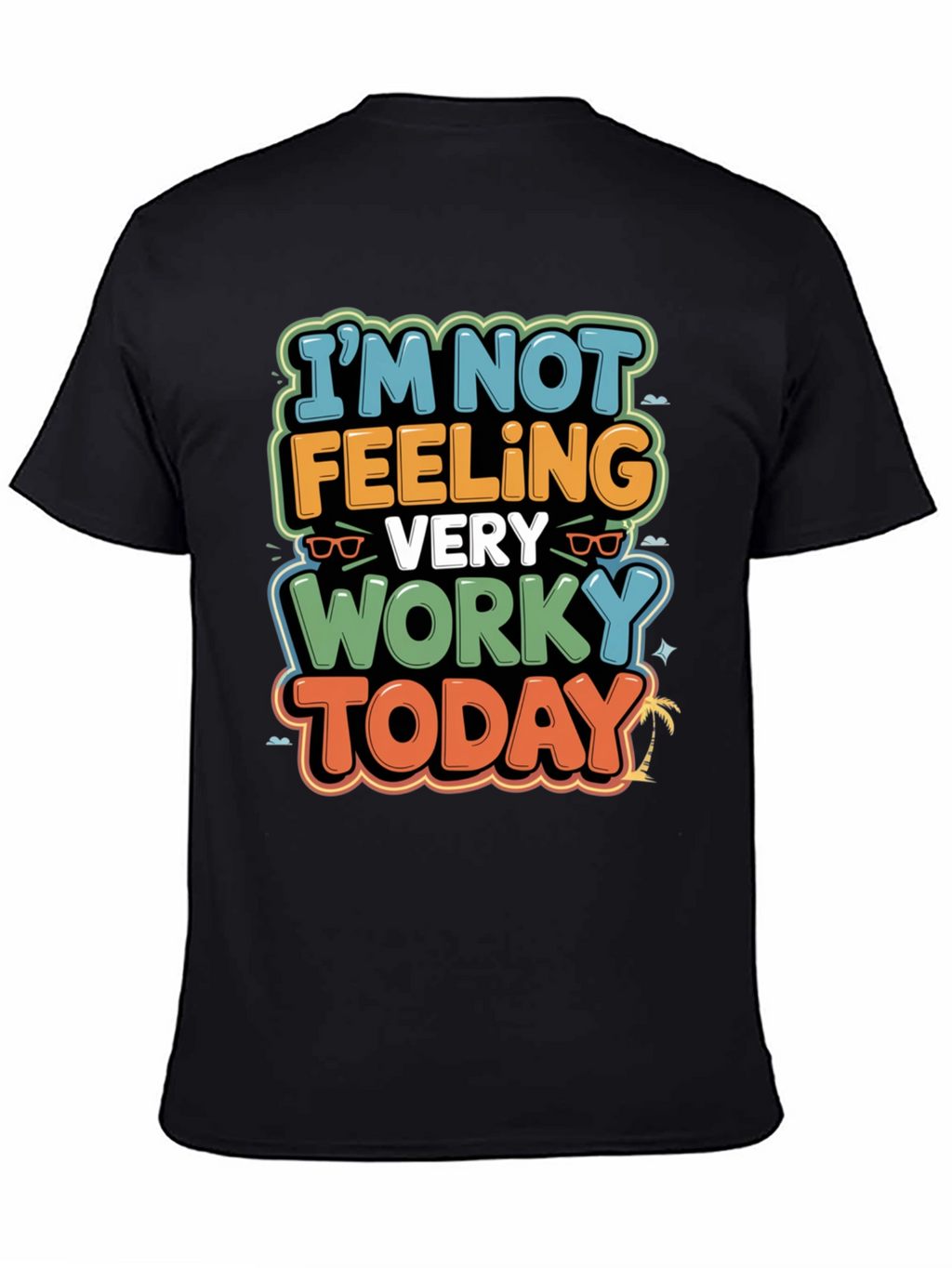 Funny Worky Today Graphic Tee