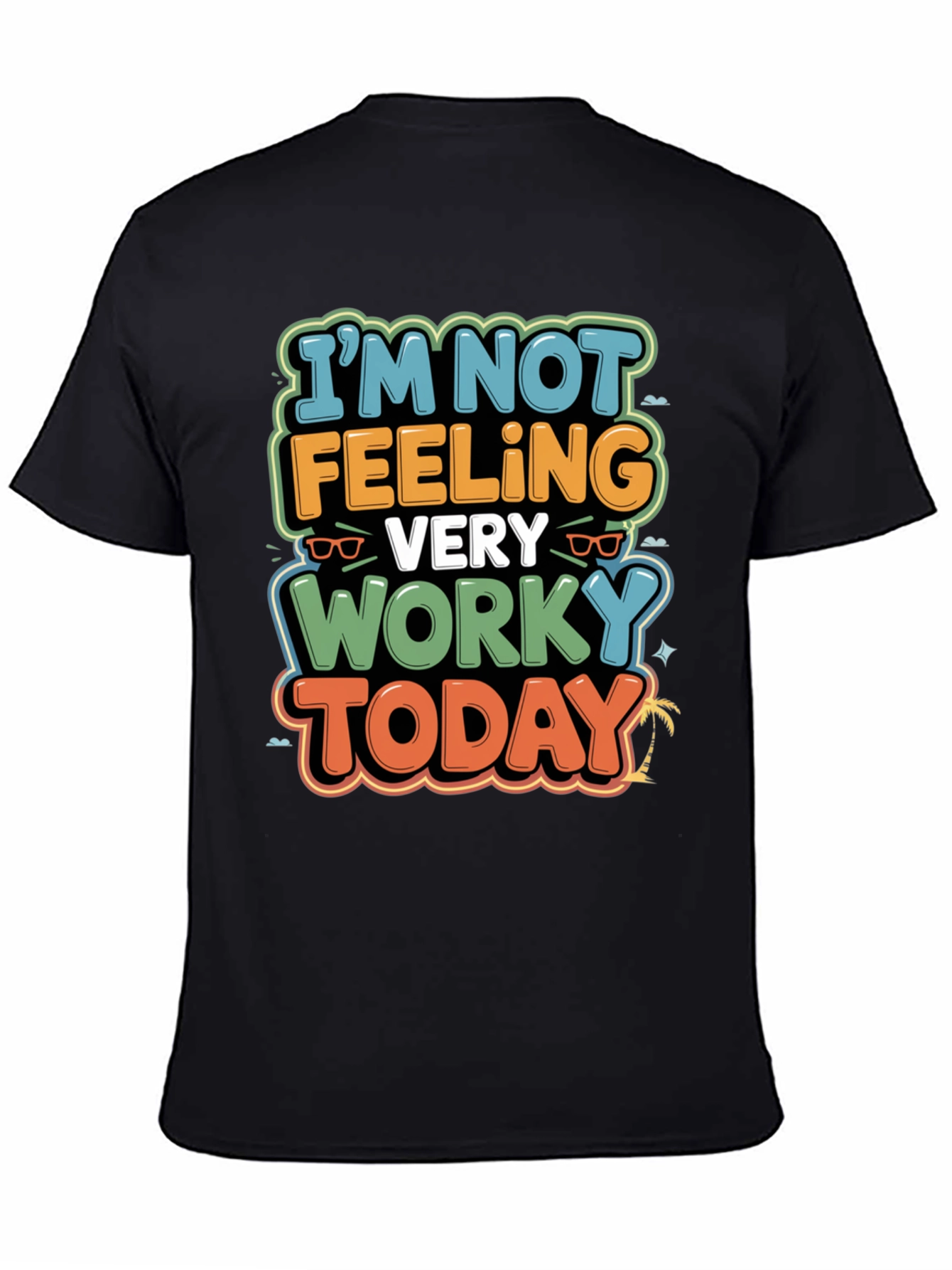 Funny Worky Today Graphic Tee