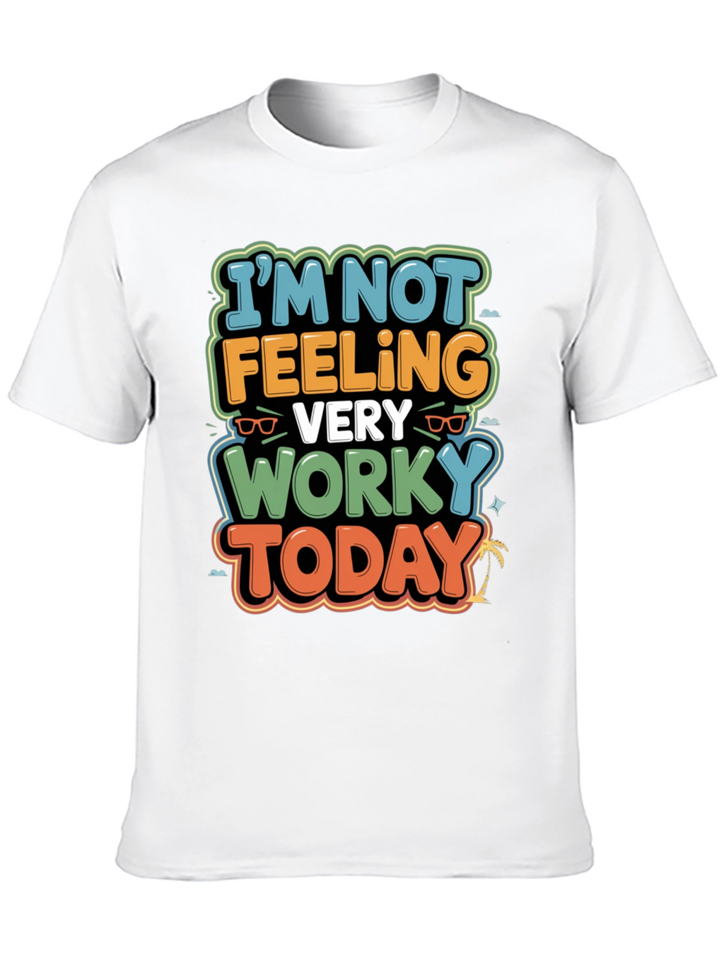 Funny Worky Today Graphic Tee