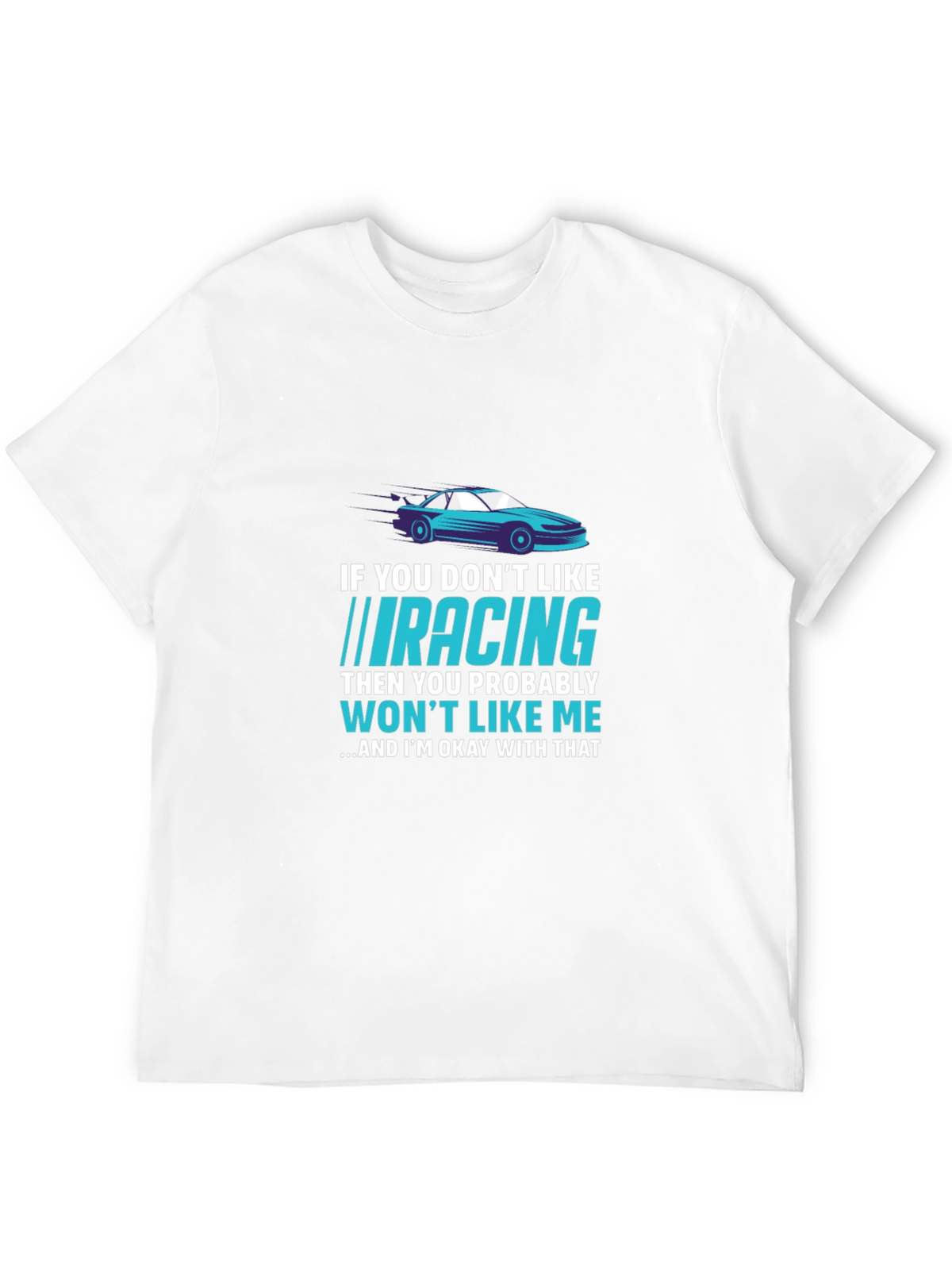 Racing Fan T-Shirt - If You Dont Like Racing