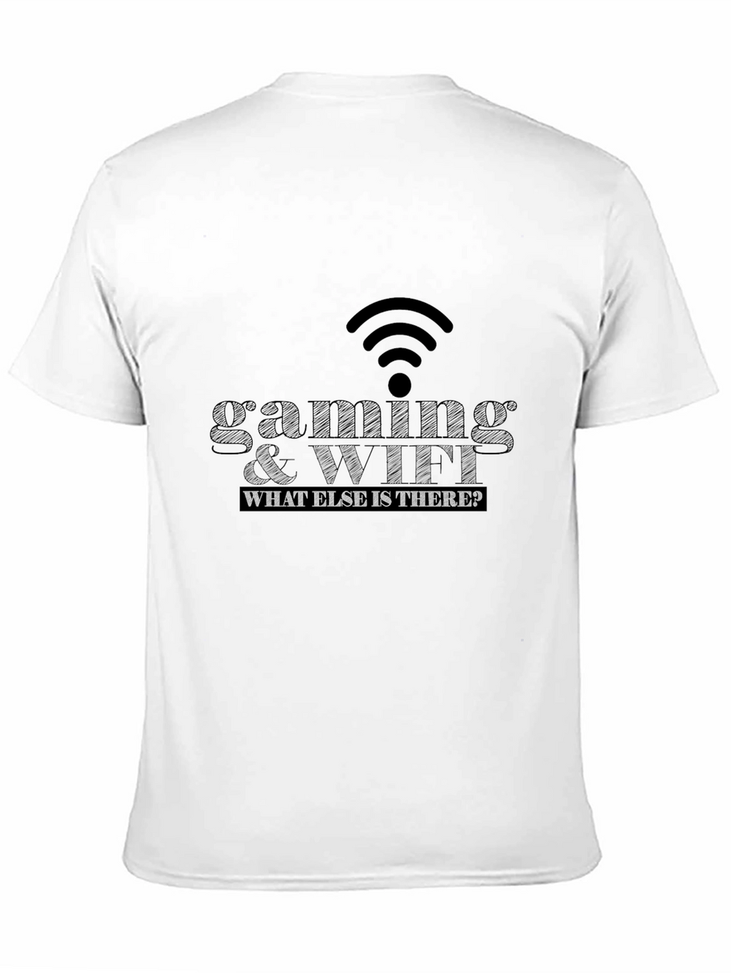 Gaming & WiFi T-Shirt - What Else Is There?