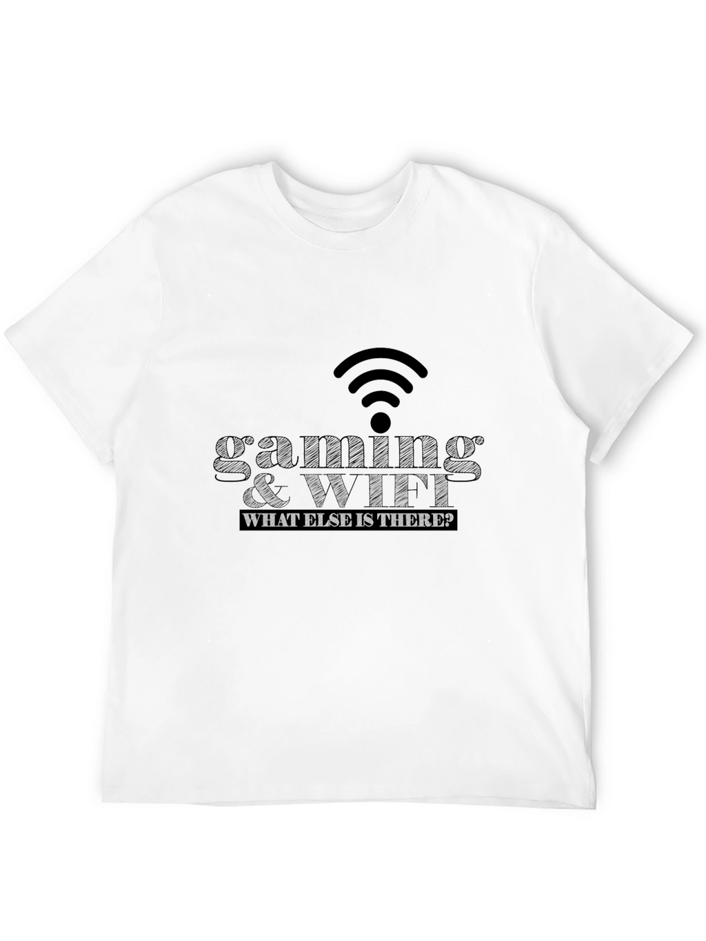 Gaming & WiFi T-Shirt - What Else Is There?