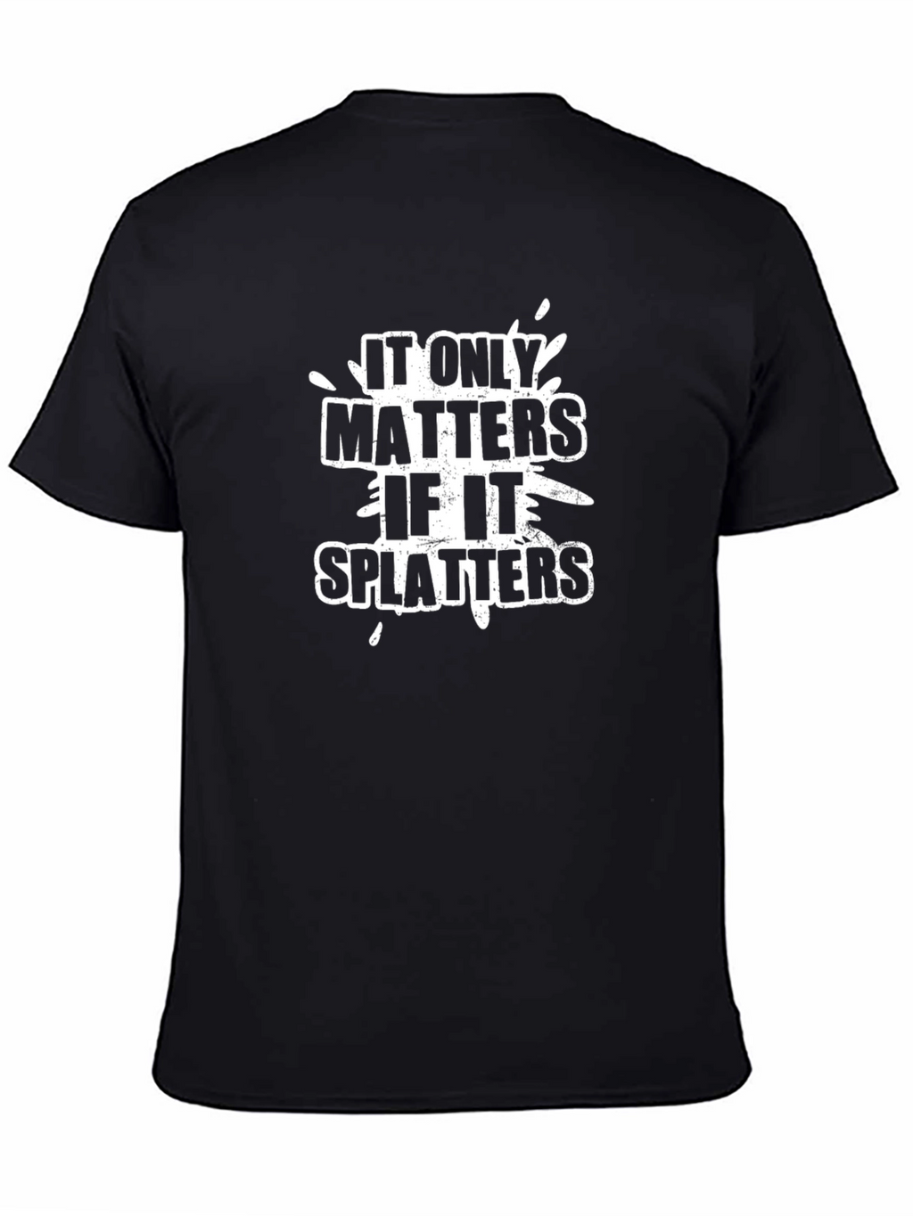 It Only Matters if it Splatters Graphic Tee