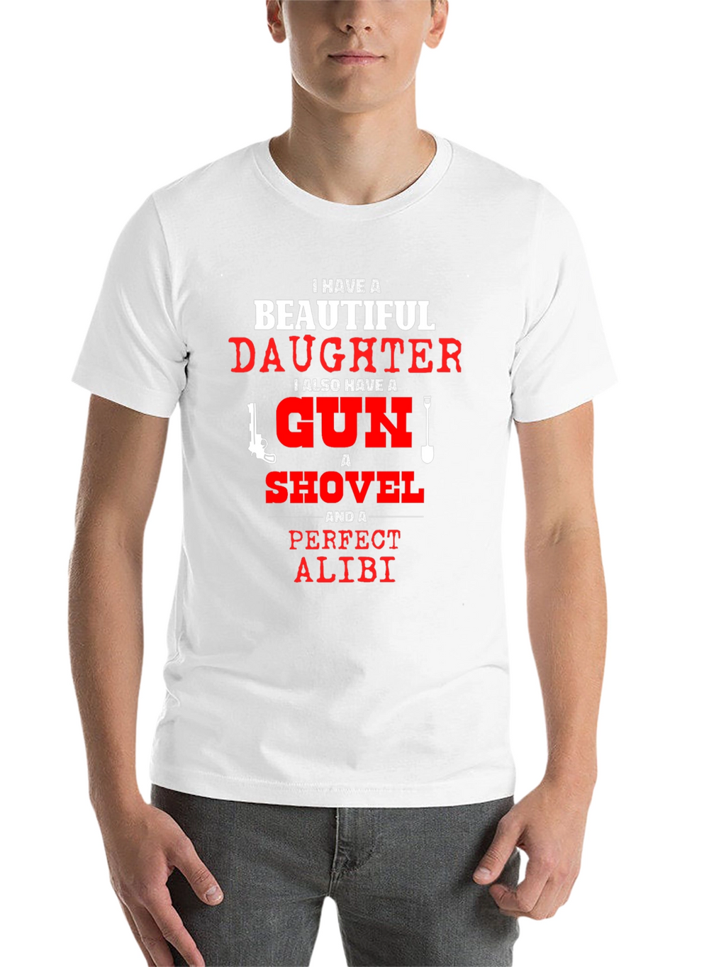 I Have a Beautiful Daughter T-Shirt Gun Shovel Alibi