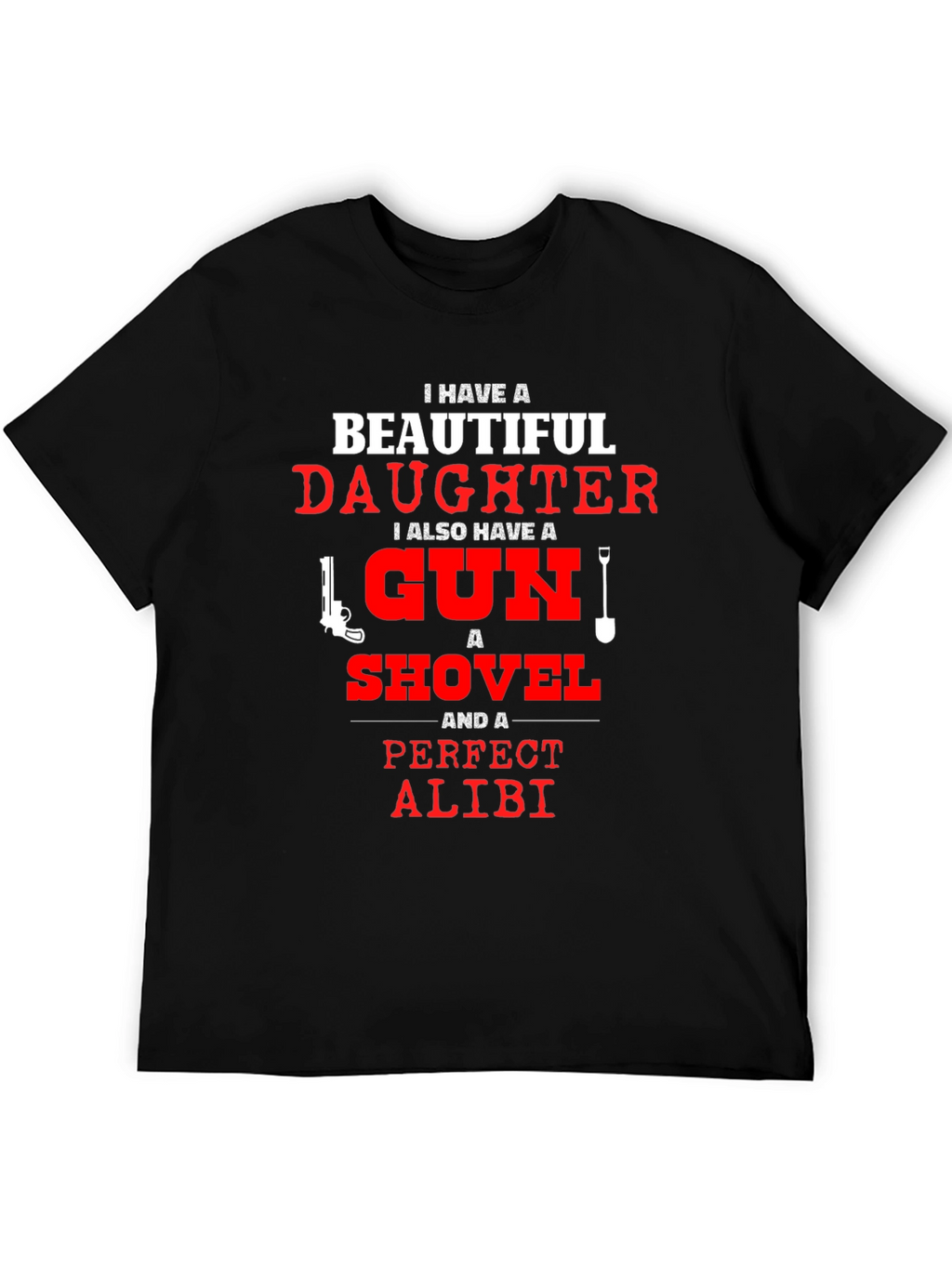I Have a Beautiful Daughter T-Shirt Gun Shovel Alibi