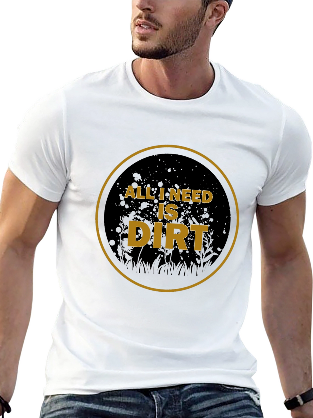All I Need is Dirt T-Shirt - Gardening