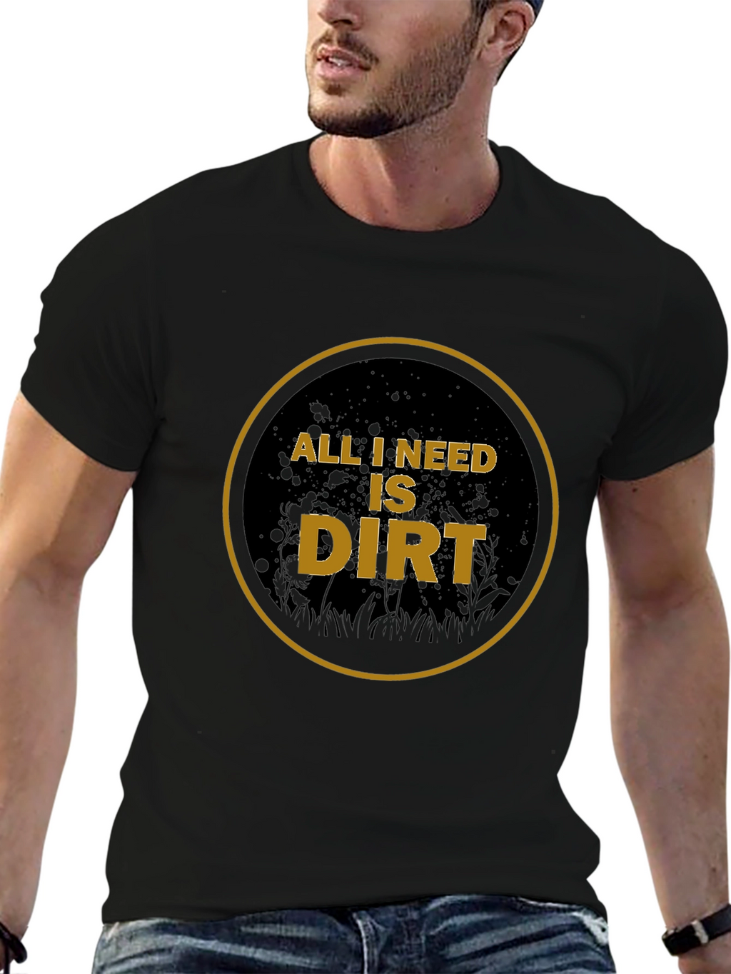 All I Need is Dirt T-Shirt - Gardening